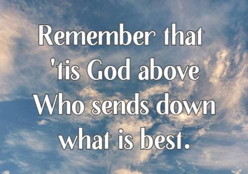 Remember that 'tis God above Who sends down what is best.