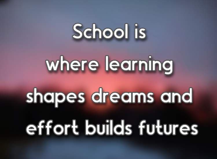 School is where learning shapes dreams and effort builds futures