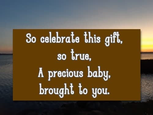 So celebrate this gift, so true, A precious baby, brought to you