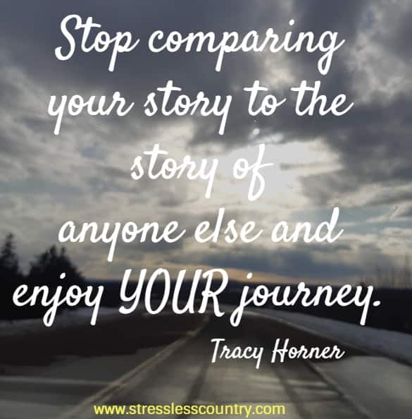 stop comparing your story to the story.....