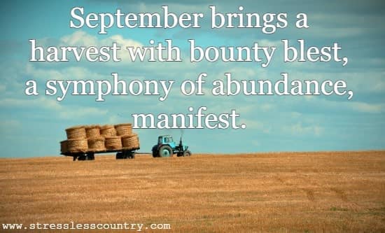 September brings a harvest with bounty blest, a symphony of abundance, manifest.