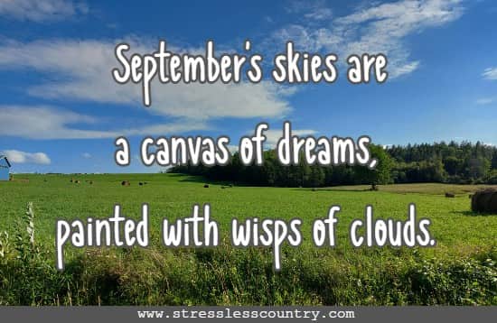 September's skies are a canvas of dreams, painted with wisps of clouds.