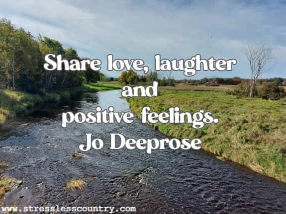 Share love, laughter and positive feelings.