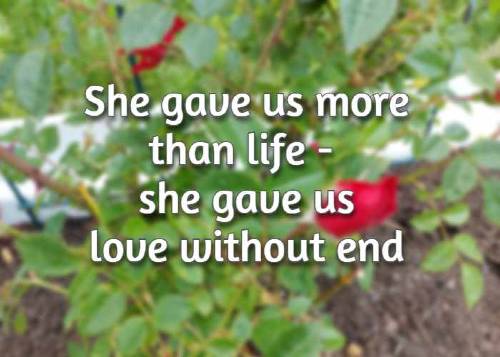 She gave us more than life - she gave us love without end