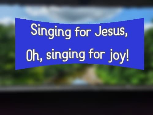 Singing for Jesus, Oh, singing for joy!