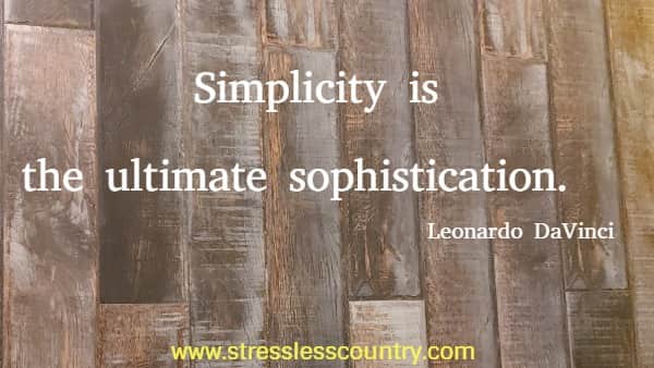 Simplicity is the ultimate sophistication.