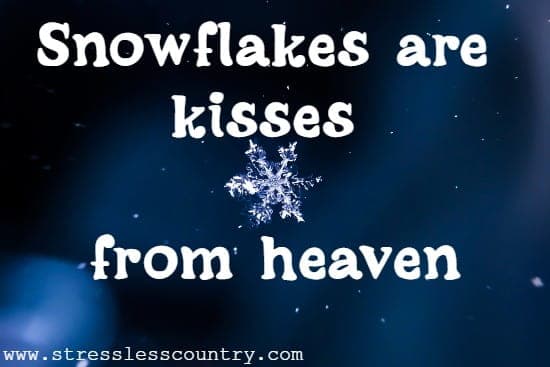 Snowflakes are kisses from heaven