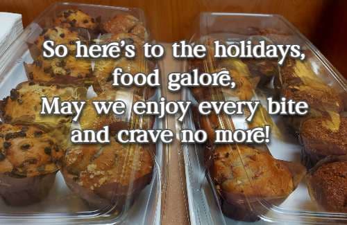 so here's to the holidays food galore, may we enjoy every bit and crave no more