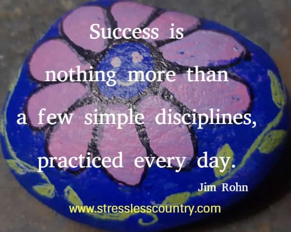 Success is nothing more than a few simple disciplines, practiced every day.