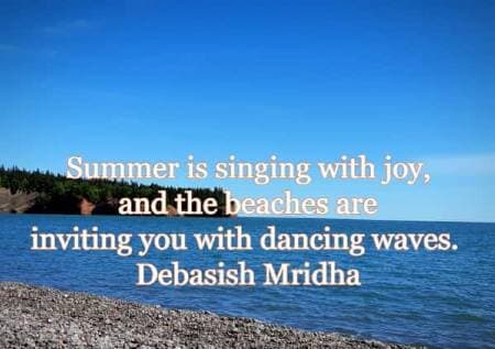 Summer is singing with joy, and the beaches are inviting you with dancing waves. Debasish Mridha