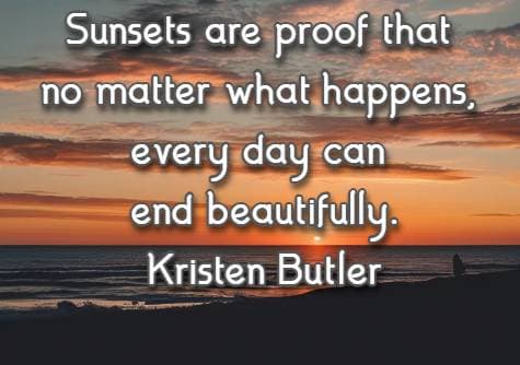 Sunsets are proof that no matter what happens, every day can end beautifully. Kristen Butler