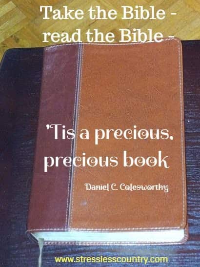 Take the Bible - read the Bible - 'Tis a precious, precious book