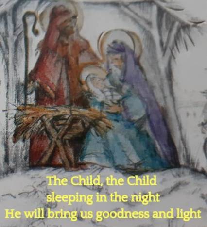 The Child, the Child sleeping in the night He will bring us goodness and light