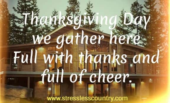 thanksgiving day we gather her full with thanks and full of cheer