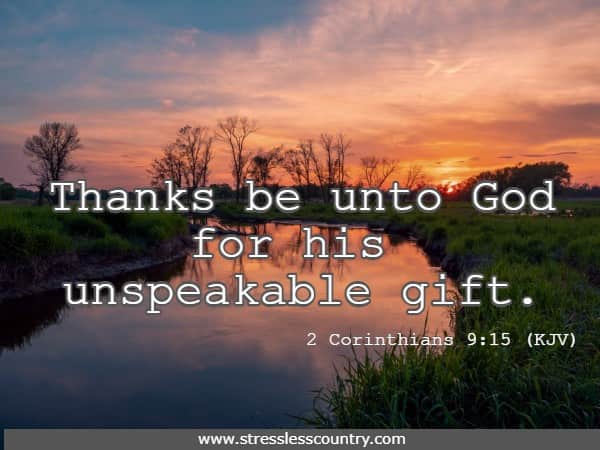 Thanks be unto God for his unspeakable gift.