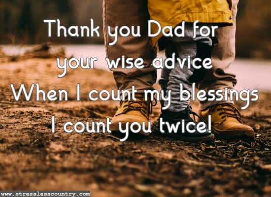 Thank you Dad for your wise advice When I count my blessings I count you twice!