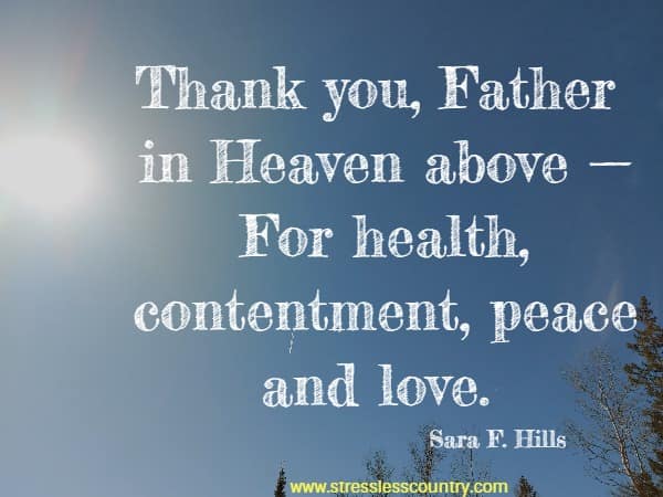 Thank you, Father in Heaven above — For health, contentment, peace and love.