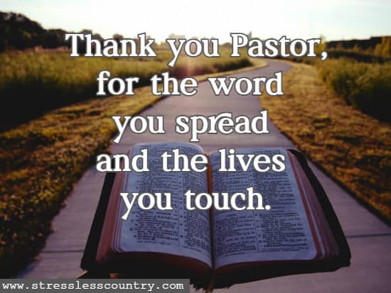 Thank you Pastor, for the word you spread and the lives you touch