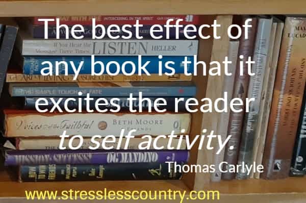 The best effect of any book is that it excites the reader to self activity.