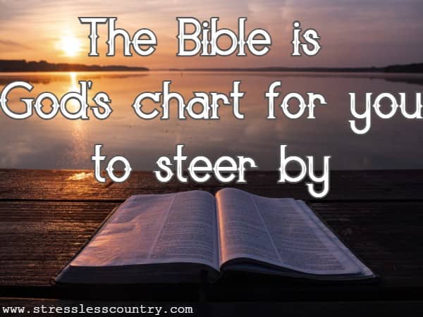 The Bible is God's chart for you to steer by
