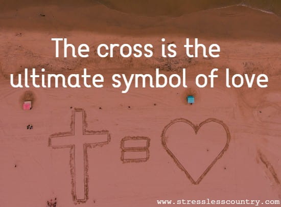 The cross is the ultimate symbol of love