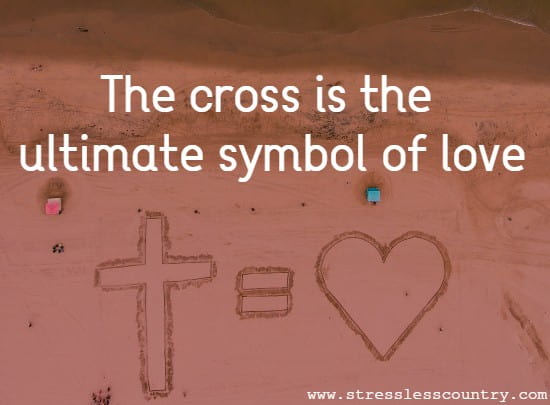 The cross is the ultimate symbol of love