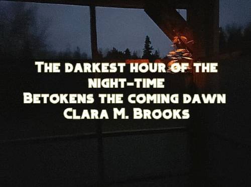 The darkest hour of the night-time Betokens the coming dawn Clara M. Brooks