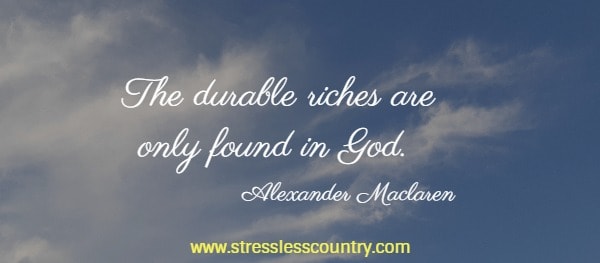 The durable riches are only found in God.