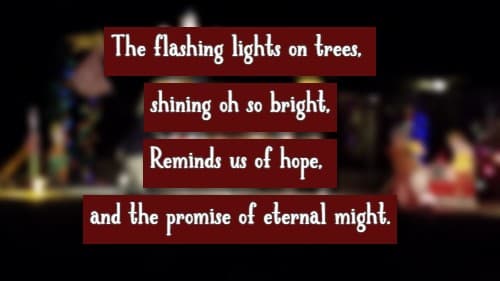 The flashing lights on trees, shining oh so bright, Reminds us of hope, and the promise of eternal might