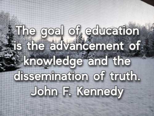 The goal of education is the advancement of knowledge and the dissemination of truth