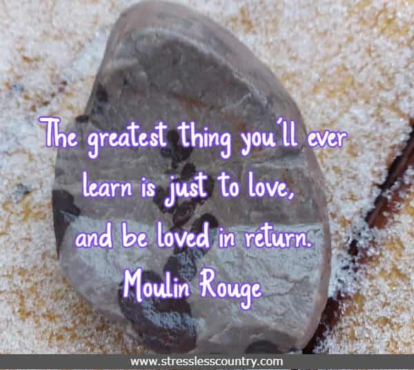 the greatest thing you'll ever learn is just to love, and be loved in return