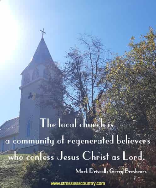 The local church is a community of regenerated believers who confess Jesus Christ as Lord.