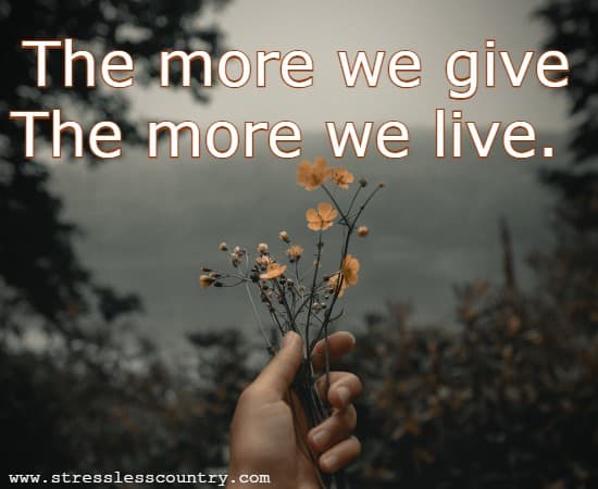 The more we give The more we live.