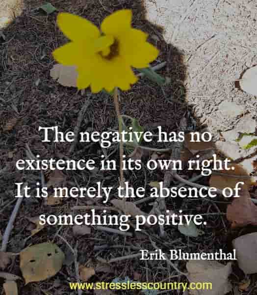 The negative has no existence in its own right. It is merely the absence of something positive.
