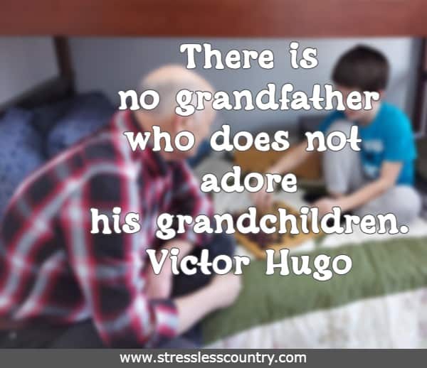there is no grandfather who does not adore his grandchildren