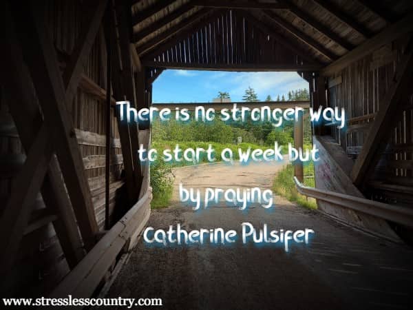There is no stronger way to start a week but by praying