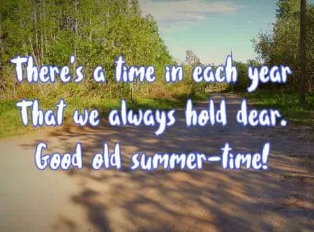 There's a time in each year That we always hold dear. Good old summer-time!