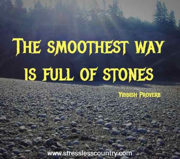 The smoothest way is full of stones