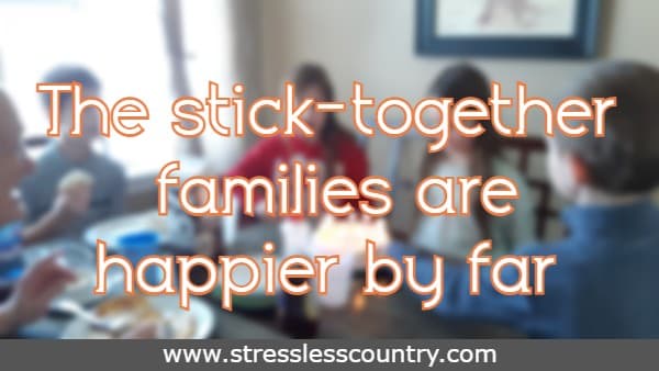 The stick-together families are happier by far