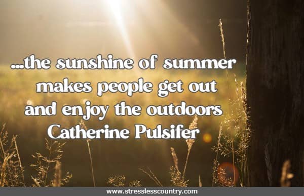 ...the sunshine of summer makes people get out and enjoy the outdoors