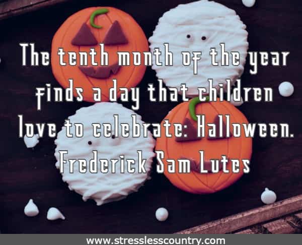 The tenth month of the year finds a day that children love to celebrate:  Halloween.