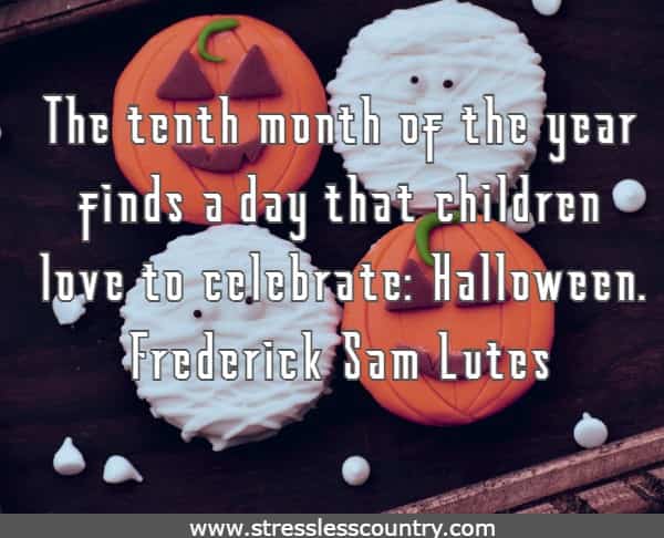 The tenth month of the year finds a day that children love to celebrate: Halloween.