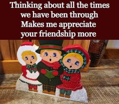 Thinking about all the times we have been through Makes me appreciate your friendship more