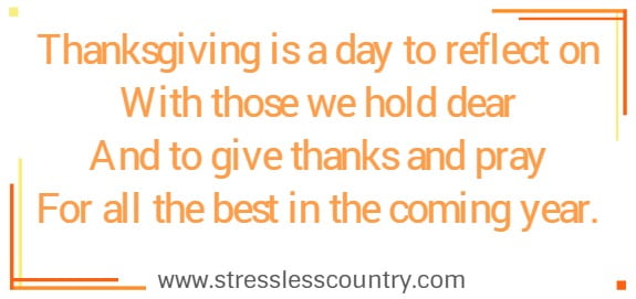 	Thanksgiving is a day to reflect on With those we hold dear And to give thanks and pray For all the best in the coming year.