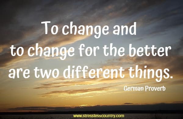 To change and to change for the better are two different things.