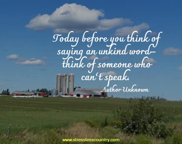 today before you think of saying an unkind word ...