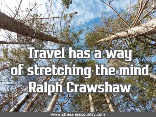 Travel has a way of stretching the mind Ralph Crawshaw