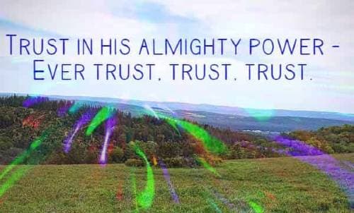 Trust in his almighty power - Ever trust, trust, trust