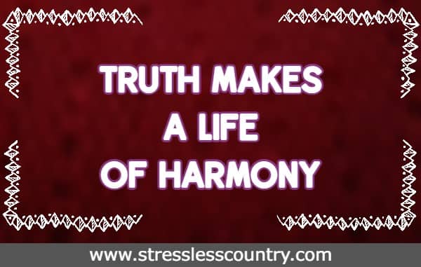 Truth makes a life of harmony