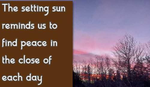 The setting sun reminds us to find peace in the close of each day